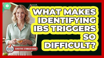 What Makes Identifying IBS Triggers So Difficult?