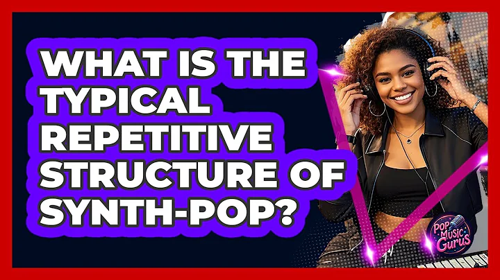 What Is The Typical Repetitive Structure Of Synth-Pop?