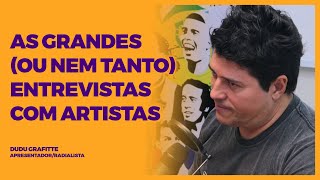 DUDU GRAFITTE - AS GRANDES OU NEM TANTO ENTREVISTAS COM ARTISTAS