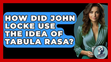 How Did John Locke Use The Idea Of Tabula Rasa? - Philosophy Beyond