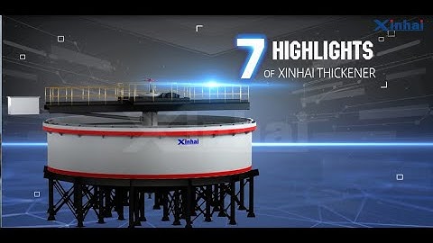 7 Highlights of Xinhai Thickener|Gold Processing Equipment,2021
