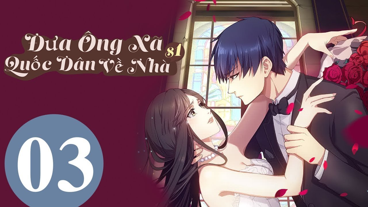Hoạt Hình Tình Yêu Lãng Mạn | Đưa Ông Xã Quốc Dân Về Nhà mùa 1 – Tập 03 (Vietsub)