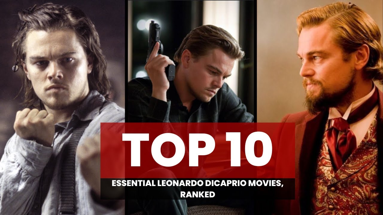 10 Essential Leonardo DiCaprio Movies, Ranked | His Greatest ...