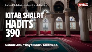 Mukhtashor Shahih Muslim: Kitab Salat, Hadits 390 - Ustadz Abu Yahya Badru Salam, Lc