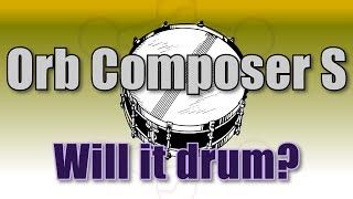 Hexachords Orb Composer S - How well can it do drum beats?