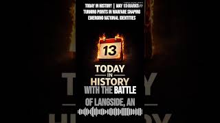 Today in History | May 13 marks turning points in warfare shaping emerging national identities |...