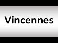 How to Pronounce Vincennes