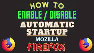 How To Enable Or Disable Automatic Startup In The Mozilla Firefox Web Browser | PC Tutorial