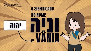 O significado do nome Vânia - Hebraico