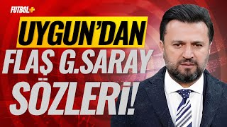 Bülent Uygun'dan flaş Galatasaray sözleri!