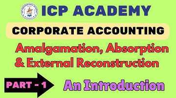 AMALGAMATION,ABSORPTION & EXTERNAL RECONSTRUCTION - INTRODUCTION●CORPORATE ACCOUNTING -[  PART -1 ]