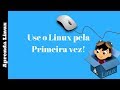 Aprendendo linux - Usando o sistema pela primeira vez!