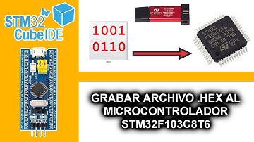 4.- GRABAR ARCHIVO .HEX AL MICROCONTROLADOR STM32F103C8T6 - CURSO MICROCONTROLADORES ARM EN C