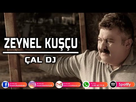 ZEYNEL KUŞÇU - ÇAL DJ