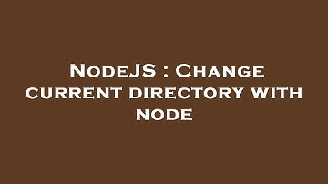 NodeJS : Change current directory with node