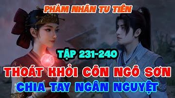 Phàm Nhân Tu Tiên Tập 231-240 Full | Thoát Khỏi Côn Ngô Sơn, Chia Tay Ngân Nguyệt