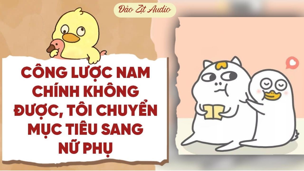 【Truyện Audio】CÔNG LƯỢC NAM CHÍNH KHÔNG ĐƯỢC, TÔI CHUYỂN MỤC TIÊU SANG NỮ PHỤ | Đảo Zịt Audio