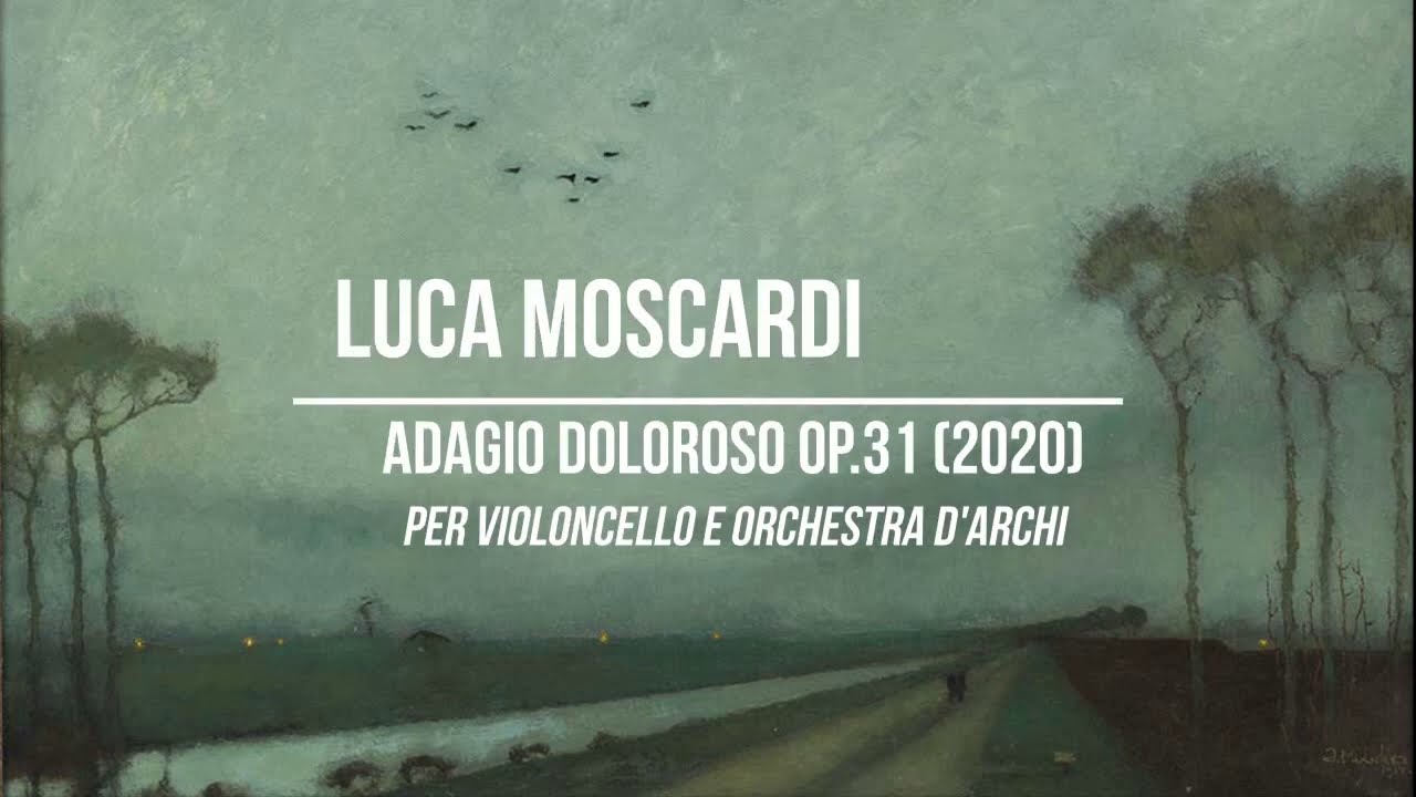 Luca Moscardi: Adagio Doloroso Op. 31 per violoncello e orchestra d ...