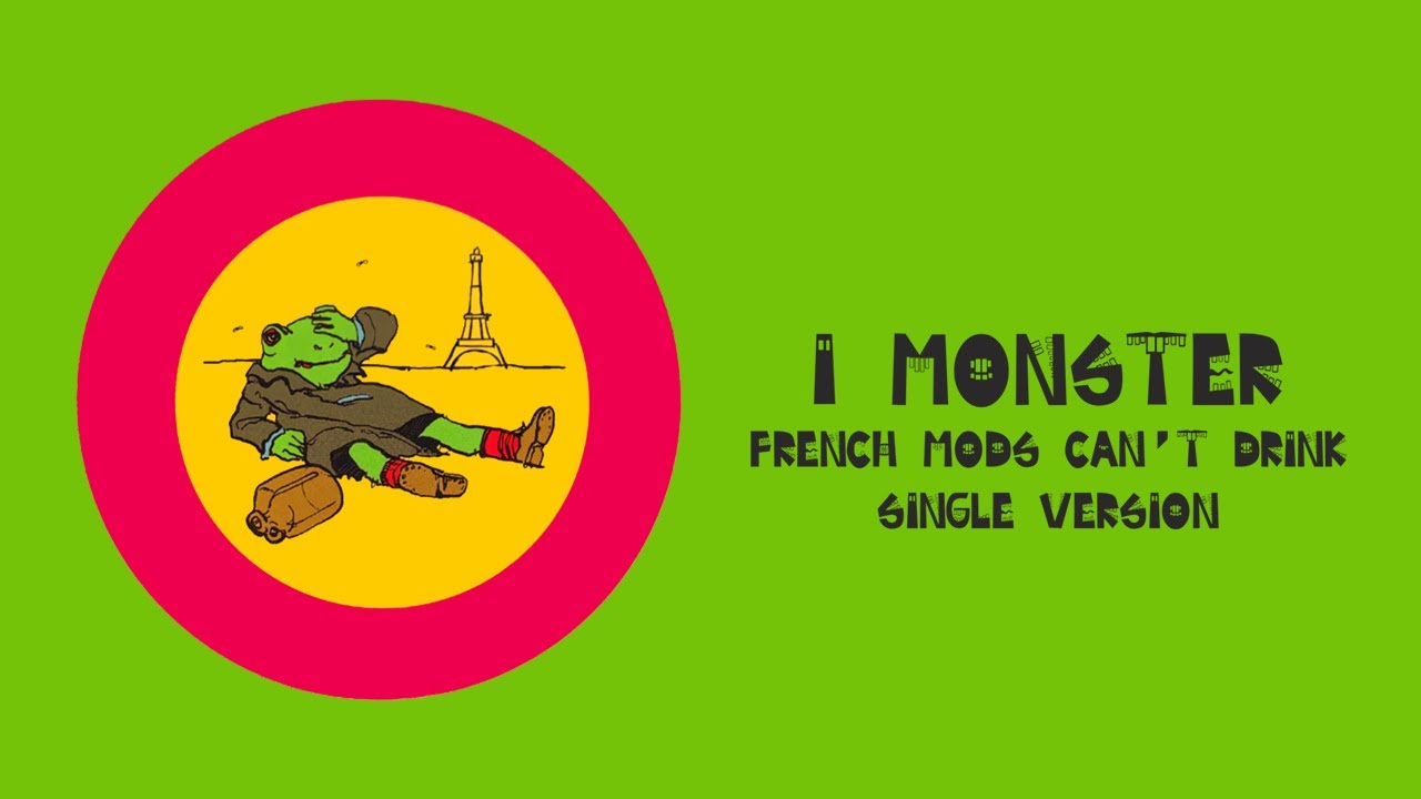 I Monster - French Mods Can't Drink (Single Version)