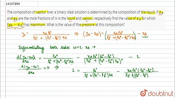 The composition of vapour over a binary ideal solution is determined by the composition of the