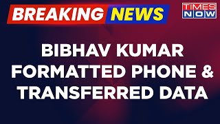 Bibhav Kumar Formatted Phone And Transferred Data After Delhi Police Taken Him To Mumbai