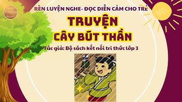 TRUYỆN CÂY BÚT THẦN/KỂ CHUYỆN BÉ NGHE-CHUYỆN CỔ TÍCH/THƯ VIỆN MẦM NON/ KẾT NỐI TRI THỨC LỚP 3