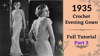 PART 2: 1935 Crochet Evening Gown | How to vintage crochet