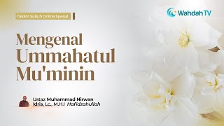Kajian Subuh Spesial | Mengenal Ummahatul Mu'minin