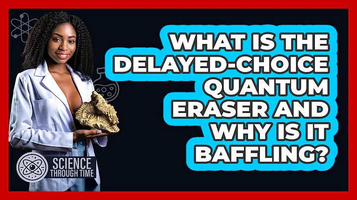 What Is The Delayed-choice Quantum Eraser And Why Is It Baffling? - Science Through Time