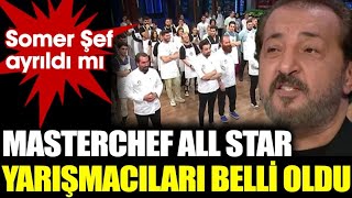 Masterchef All Star Yarışmacıları Belli Oldu. Somer Şef Ayrıldı Mı?