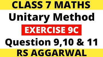 Exercise 9C Question 9,10 & 11। Class 7 Maths। Unitary Method। RS Aggarwal