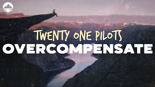 Twenty One Pilots - Overcompensate | Lyrics