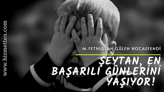 Şeytan, En Başarılı Günlerini Yaşıyor M. Fethullah Gülen Hocaefendi