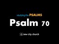 Studying the Psalms - Psalm 70
