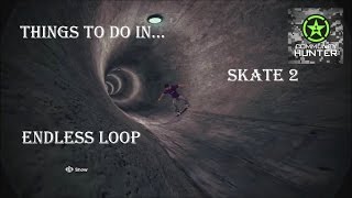 Endless Loop - Skate 2 - Things to do in