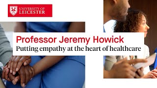 Professor Jeremy Howick - Putting empathy at the heart of healthcare