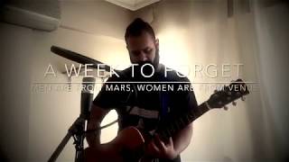 A WEEK TO FORGET // MEN ARE FROM MARS, WOMEN ARE FROM VENUS // LIVE PERFORMANCE