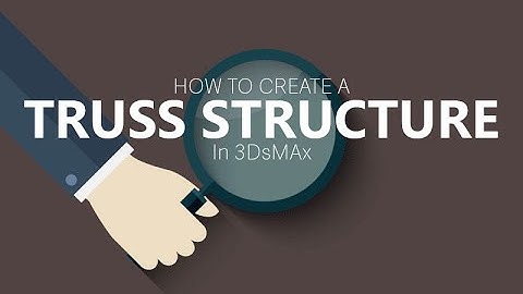 how to make a truss in 3DsMax