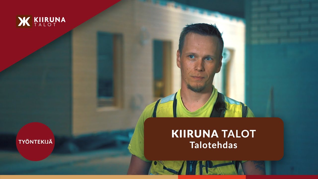 Kiiruna Talot - Millaista on työskennellä talotehtaassa?
