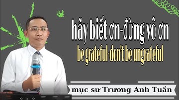Mục sư Trương Anh Tuấn  | Hãy biết ơn đừng vô ơn | HTTL NGŨ TUẦN RHEMA