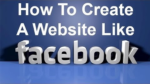 How To Create A Website Like Facebook.com