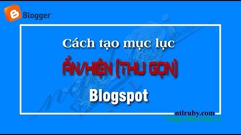 Cách tạo mục lục tự động cho bài viết Blogspot-NTLRUBY