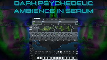 Dark psychedelic ambience in Serum (tutorial)