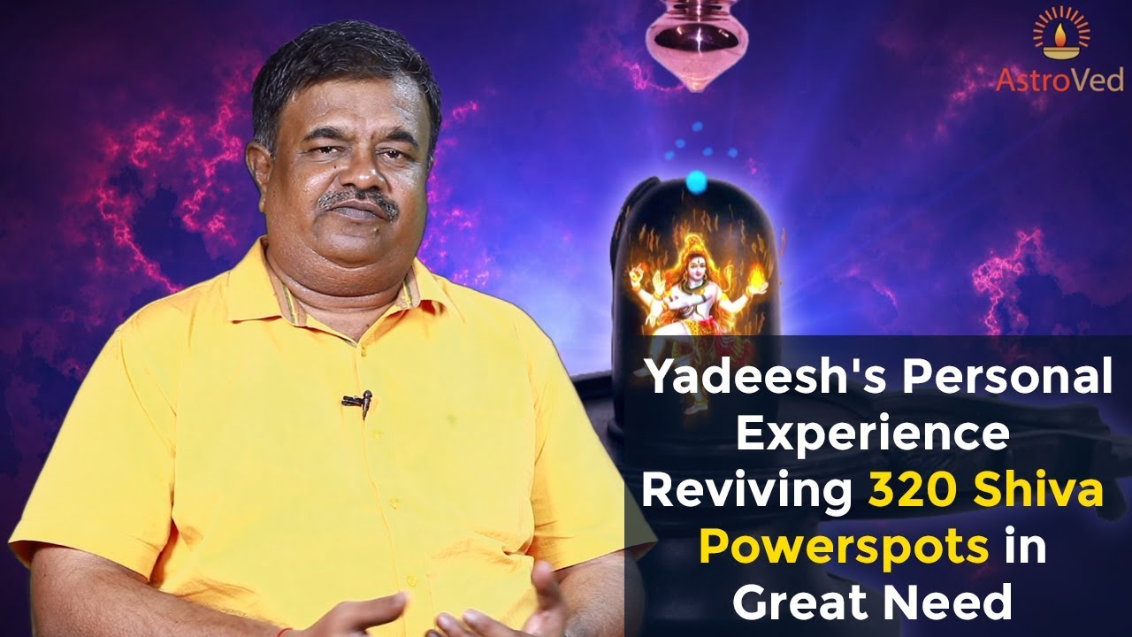 Yadeesh Yadeesh's Personal Experience Reviving 320 Shiva Powerspots in Great ...