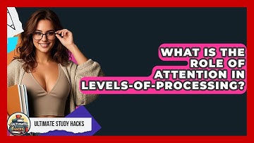 What Is The Role Of Attention In Levels-of-Processing? - Ultimate Study Hacks