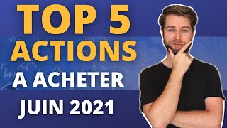 LES 5 MEILLEURES ACTIONS A ACHETER (JUIN 2021) LES 5 MEILLEURES ACTIONS A ACHETER (JUIN 2021)