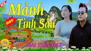 LK Bolero Thất Tình, Mảnh Tình Sầu - Mai Tiến Đạt💞 Bản Phối Mới, Ngọt Lịm Tim, Có Thể Gây Nghiện