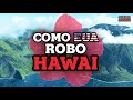 Hawai: ¿Cómo robarse una isla?