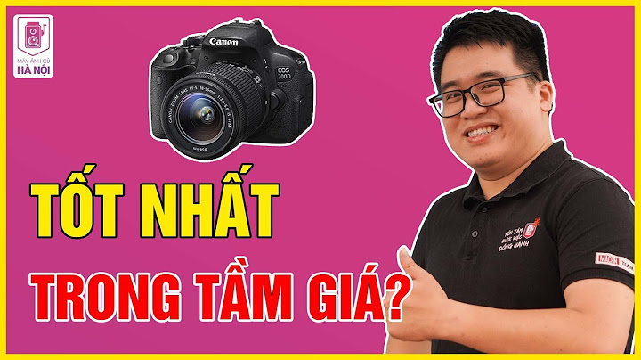 Máy ảnh canon 700d giá bao nhiêu năm 2024