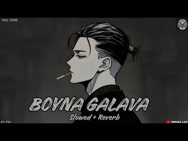 Gio Pika || Boyna Galava || Full Song || [Slowed + Reverb] Drega Lofi